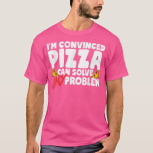 Im Convinced Pizza kan elk probleem oplossen T-shirt