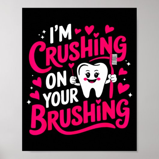 Im Crushing On Your Brushing Funny Dental Valentin Poster (Voorkant)