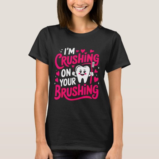 Im Crushing On Your Brushing Funny Dental Valentin T-shirt (Voorkant)