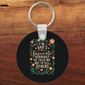 I'm Dad's Favorite Seriously He Told Me Not To Tel Sleutelhanger (Voorkant)