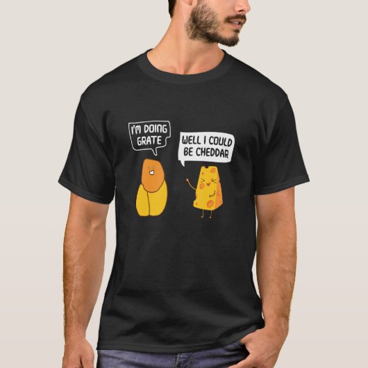 I'm Doing Grate Well I Could Be Cheddar Pun Cheese T-shirt (Voorkant)