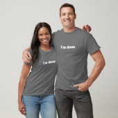 I'm Done – Funny Sarcastic Humor T-Shirt (Unisexe)