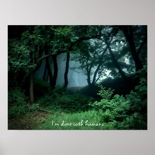 "I'm Done with Humans" Dark Woods Poster Print  (Devant)