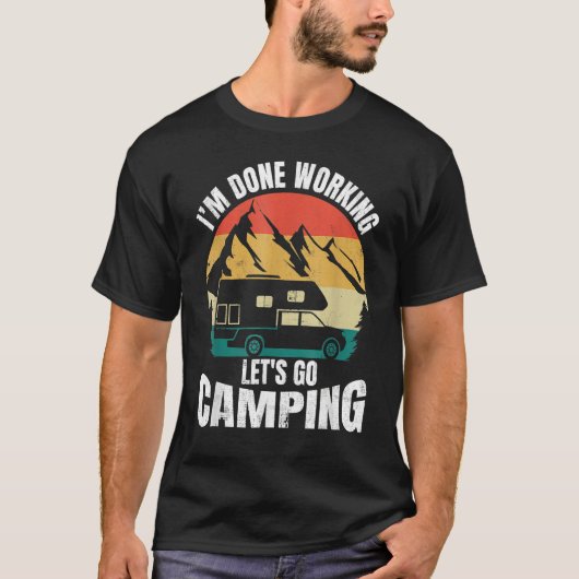 I'm Done Working Let's Go Funny Camping Truck Camp T-shirt (Voorkant)