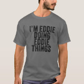 I'm Eddie Doing Eddie Things Funny Eddie Birthday T-shirt (Voorkant)
