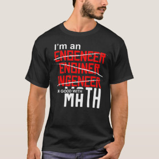 Im een Ingenieur Im goed met wiskunde verkeerd ges T-shirt