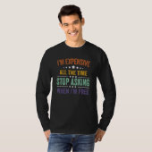 I'm Expensive All The Time Stop Asking When I'm Fr T-shirt (Voorkant volledig)