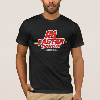 I'm Faster than you! (Black) T-shirt
