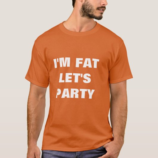 im fat lets party t-shirt (Voorkant)
