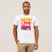 Im fat lets party t-shirt (Voorkant volledig)