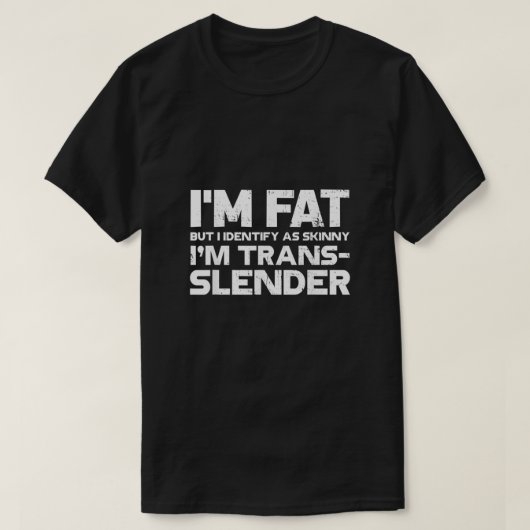 Im Fat, maar identificeer als Skinny Im Trans Slen T-shirt (Design voorkant)