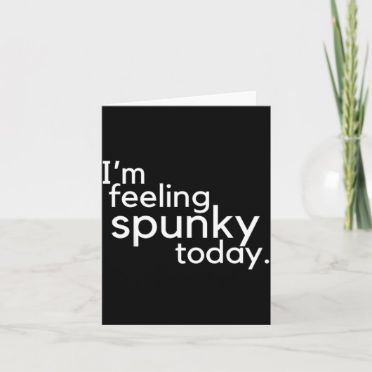 I'm Feeling Spunky Today Funny Motivation Quote  Kaart (Voorkant)