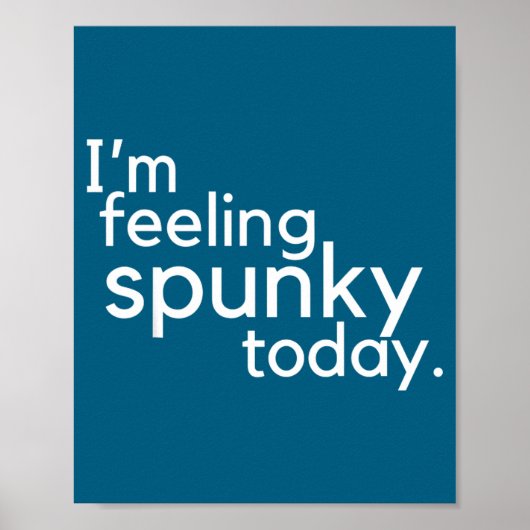 I'm Feeling Spunky Today Funny Motivation Quote  Poster (Voorkant)