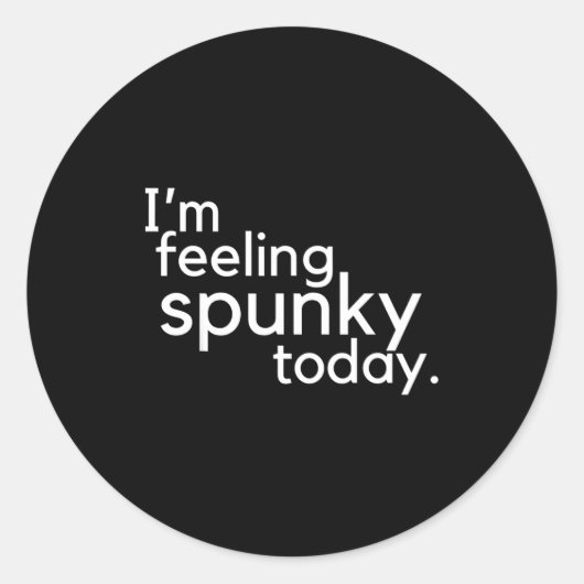 I'm Feeling Spunky Today Funny Motivation Quote  Ronde Sticker (Voorkant)