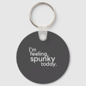 I'm Feeling Spunky Today Funny Motivation Quote  Sleutelhanger (Voorkant)