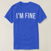 IM Fine Funny Sarcastic Statement Gezegde 1 T-shirt (Design voorkant)