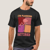 I'm Flocking Retired Flamingo   Retirement 1 T-shirt (Voorkant)