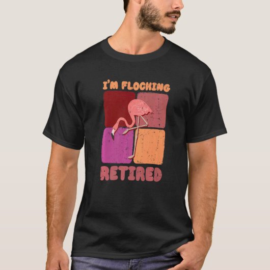 I'm Flocking Retired Flamingo   Retirement T-shirt (Voorkant)