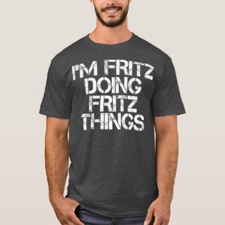 IM FRITZ DOET FRITZ DINGS Funny Birthday Name T-shirt
