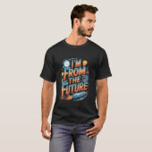 I'm from The Future Funny Quote 1 T-shirt (Voorkant volledig)