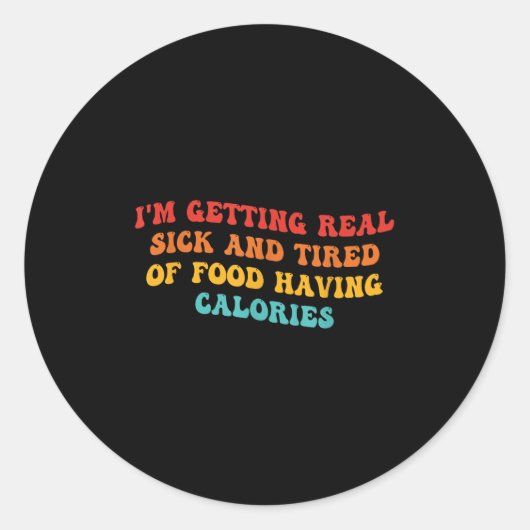 I'm Getting Real Sick And Tired Of Food Having Cal Ronde Sticker (Voorkant)