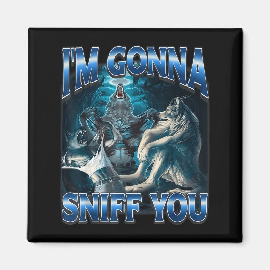 I'm Gonna Sniff You Funny Alpha Wolf Meme Unhinged Magneet (Voorkant)