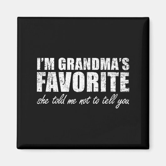 I'm Grandma's Favorite She Told Me Not To Tell You Magneet (Voorkant)