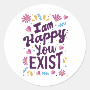 I'm happy you exist ronde sticker
