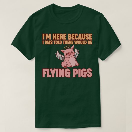 I'm Here Because I Was Told There Would Be Flying  T-shirt (Design voorkant)