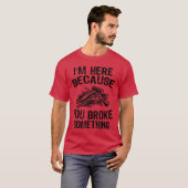 Im Here Because You Broke Something Fi Funny Mecha T-shirt (Voorkant volledig)