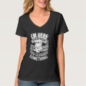 I'm Here Because You Clogged Something Funny Plumb T-shirt (Voorkant)