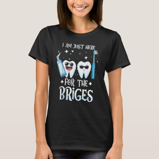 I'm Here For The Bridges   Dentist Helper and Dent T-shirt (Voorkant)