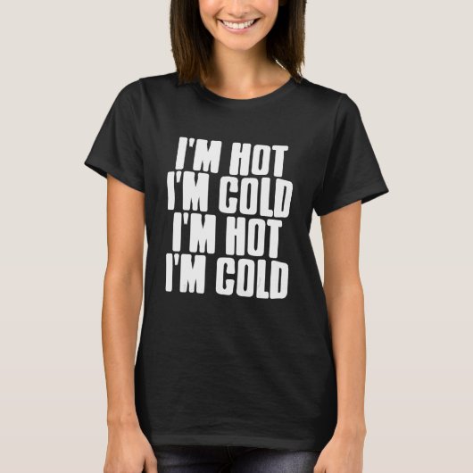 I'm Hot I'm Cold Mood Swing Present T-shirt (Voorkant)