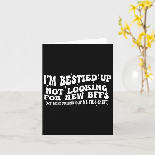 I'm Ied Up Not Looking For New Bffs Kaart (Gele Bloem)