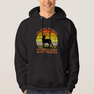 Im in Fitness Deer in My Freezer Huntin Hoodie