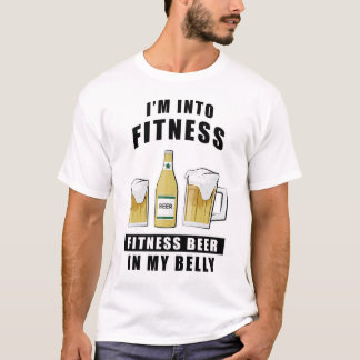 I'm Into Fitness, Fitness Beer In My Belly - Funny T-shirt
