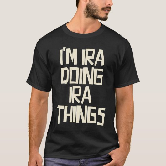I'm Ira doing Ira things T-shirt (Voorkant)