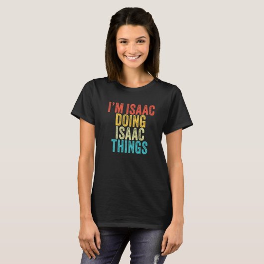 I'm Isaac Doing Isaac Things Funny Isaac Birthday T-shirt (Voorkant volledig)