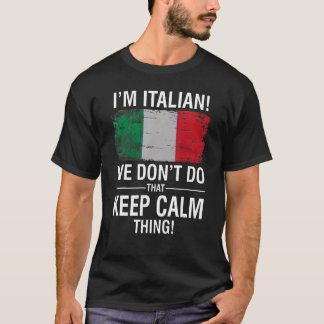 I'M ITALIAN WE DON'T DO THAT KEEP CALM THING T-SHIRT