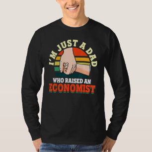 I'm Just A Dad Who Raised An Economist T-shirt