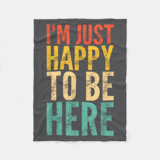 I'm Just Happy To Be Here - Retro Funny Saying Sar Fleece Deken