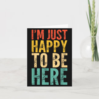 I'm Just Happy To Be Here - Retro Funny Saying Sar Kaart