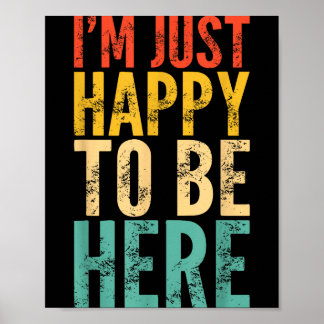 I'm Just Happy To Be Here - Retro Funny Saying Sar Poster