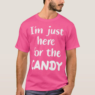 Im Just Here For The Candy1052 T-shirt