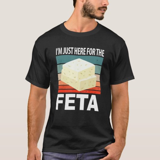 Im Just Here For The Feta T-shirt (Voorkant)