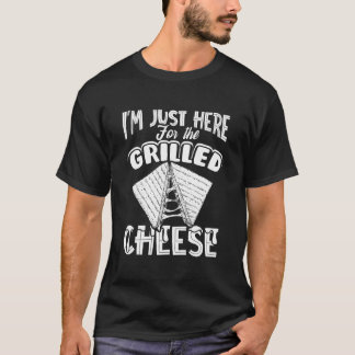 I'M Just Here For The Grilled Cheese T-shirt