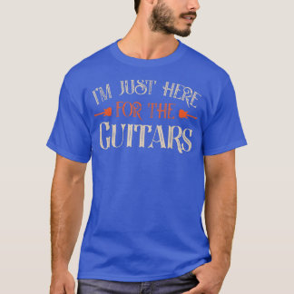 I'm Just Here For The Guitars Guitar Lover Guitari T-shirt