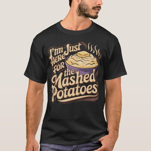 I'M Just Here For The Mashed Potatoes Funny Mashed T-shirt (Voorkant)
