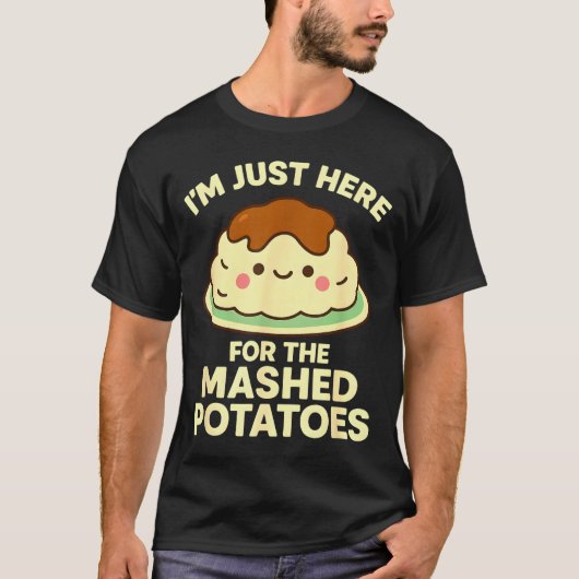 I'm Just Here For The Mashed Tatoes, Funny Thanksg T-shirt (Voorkant)