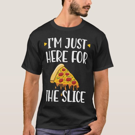 I'm Just Here For The Slice Pizza Maker T-shirt (Voorkant)